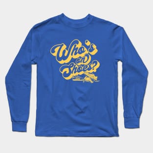 Who's on Shoes? Long Sleeve T-Shirt